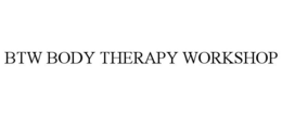 BTW BODY THERAPY WORKSHOP trademark