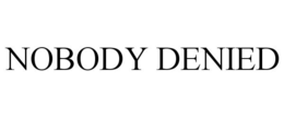 NOBODY DENIED trademark