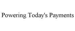 POWERING TODAY'S PAYMENTS trademark
