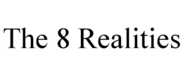 THE 8 REALITIES trademark