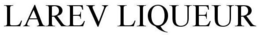 LAREV LIQUEUR trademark