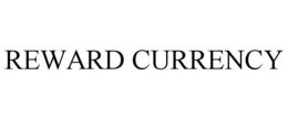 REWARD CURRENCY trademark
