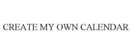 CREATE MY OWN CALENDAR trademark
