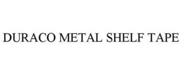 DURACO METAL SHELF TAPE trademark