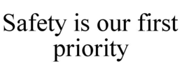 SAFETY IS OUR FIRST PRIORITY trademark