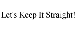 LET'S KEEP IT STRAIGHT! trademark