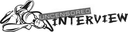 UNCENSORED INTERVIEW trademark
