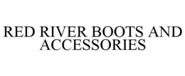 RED RIVER BOOTS AND ACCESSORIES trademark