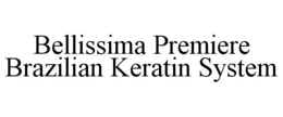 BELLISSIMA PREMIERE BRAZILIAN KERATIN SYSTEM trademark