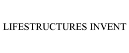 LIFESTRUCTURES INVENT trademark