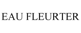 EAU FLEURTER trademark
