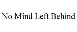 NO MIND LEFT BEHIND trademark