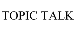 TOPIC TALK trademark