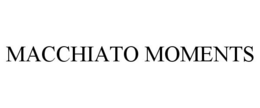MACCHIATO MOMENTS trademark