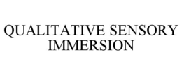 QUALITATIVE SENSORY IMMERSION trademark