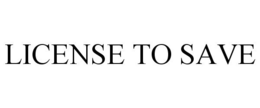 LICENSE TO SAVE trademark