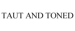 TAUT AND TONED trademark