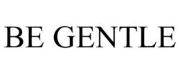 BE GENTLE trademark