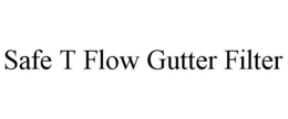 SAFE T FLOW GUTTER FILTER trademark