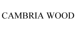 CAMBRIA WOOD trademark