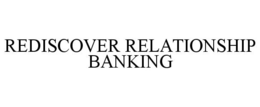 REDISCOVER RELATIONSHIP BANKING trademark