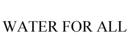 WATER FOR ALL trademark