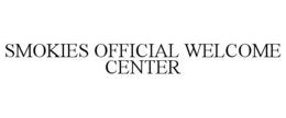 SMOKIES OFFICIAL WELCOME CENTER trademark