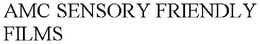 AMC SENSORY FRIENDLY FILMS trademark