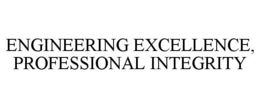 ENGINEERING EXCELLENCE, PROFESSIONAL INTEGRITY trademark