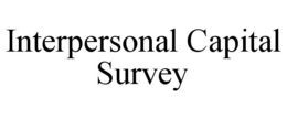 INTERPERSONAL CAPITAL SURVEY trademark