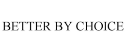 BETTER BY CHOICE trademark