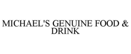 MICHAEL'S GENUINE FOOD & DRINK trademark