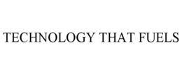 TECHNOLOGY THAT FUELS trademark