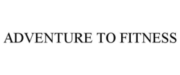 ADVENTURE TO FITNESS trademark