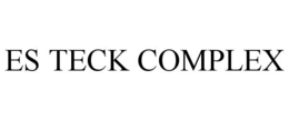 ES TECK COMPLEX trademark