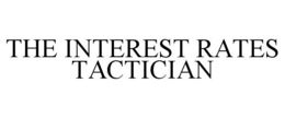 THE INTEREST RATES TACTICIAN trademark
