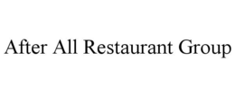 AFTER ALL RESTAURANT GROUP trademark
