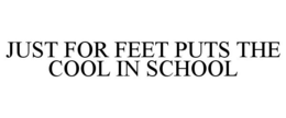 JUST FOR FEET PUTS THE COOL IN SCHOOL trademark