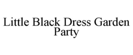 LITTLE BLACK DRESS GARDEN PARTY trademark