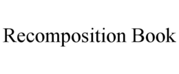 RECOMPOSITION BOOK trademark