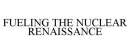 FUELING THE NUCLEAR RENAISSANCE trademark