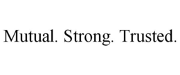 MUTUAL. STRONG. TRUSTED. trademark