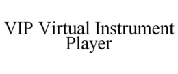 VIP VIRTUAL INSTRUMENT PLAYER trademark