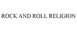 ROCK AND ROLL RELIGION trademark