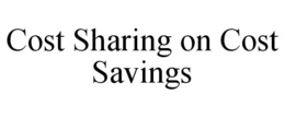 COST SHARING ON COST SAVINGS trademark