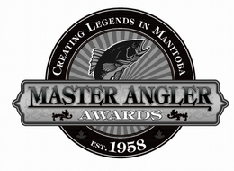 CREATING LEGENDS IN MANITOBA MASTER ANGLER AWARDS EST. 1958 trademark