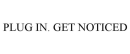 PLUG IN. GET NOTICED trademark