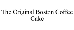 THE ORIGINAL BOSTON COFFEE CAKE trademark