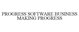 PROGRESS SOFTWARE BUSINESS MAKING PROGRESS trademark