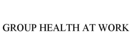 GROUP HEALTH AT WORK trademark